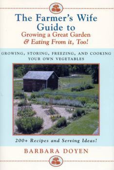 Hardcover The Farmer's Wife Guide To Growing A Great Garden And Eating From It, Too!: Storing, Freezing, and Cooking Your Own Vegetables Book