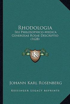 Paperback Rhodologia: Seu Philosophico-Medica Generosae Rosae Descriptio (1628) [Latin] Book