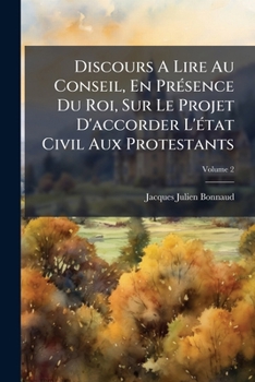 Paperback Discours A Lire Au Conseil, En Présence Du Roi, Sur Le Projet D'accorder L'état Civil Aux Protestants; Volume 2 [French] Book