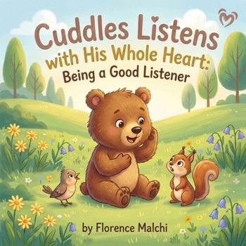 Cuddles Listens with His Whole Heart: Being a Good Listener: A Social Emotional Children's Book About Empathy, Friendship, and Active Listening (Cuddles Big Heart)