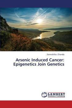 Paperback Arsenic Induced Cancer: Epigenetics Join Genetics Book