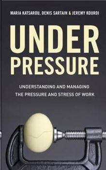 Paperback Under Pressure: Understanding and Managing the Pressure and Stress of Work. Denis Sartain & Maria Katsarou Book