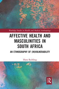 Paperback Affective Health and Masculinities in South Africa: An Ethnography of (In)Vulnerability Book