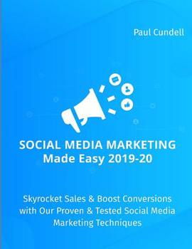 Paperback Social Media Marketing Made Easy 2019-20: Skyrocket Sales & Boost Conversions with Our Proven & Tested Social Media Marketing Techniques Book