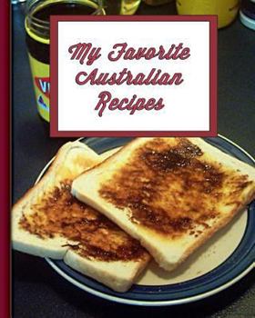Paperback My Favorite Australian Recipes: 150 Pages to Keep Your Best Recipes Ever! Book