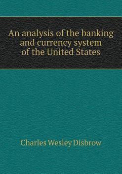 Paperback An analysis of the banking and currency system of the United States Book