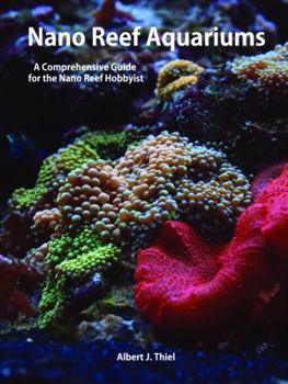 Paperback Nano Reef Aquariums - A Comprehensive Guide for the Nano-Reef Hobbyist Book