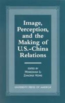 Paperback Image, Perception, and the Making of U.S.-China Relations Book