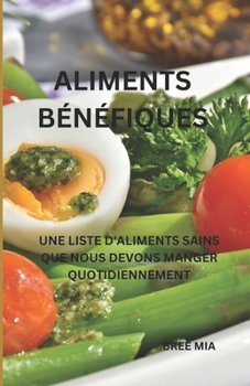 Paperback Aliments Bénéfiques: Une Liste d'Aliments Sains Que Nous Devons Manger Quotidiennement [French] Book