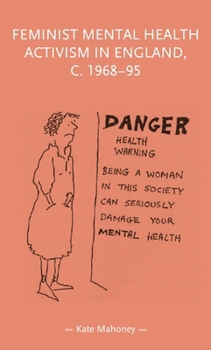 Feminist mental health activism in England, c. 1968-95 (Gender in History)