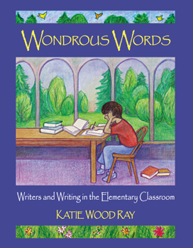 Paperback Wondrous Words: Writers and Writing in the Elementary Classroom Book