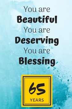 65th Birthday Journal: You are Beautiful You are Deserving You are Blessing/65 Years Old Lady Gift/Lined Journal-Notebook/Hello Sixty Five