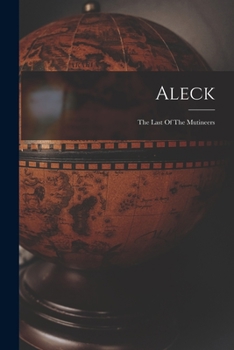 Aleck: The Last Of The Mutineers, Or The History Of Pitcairn's Island