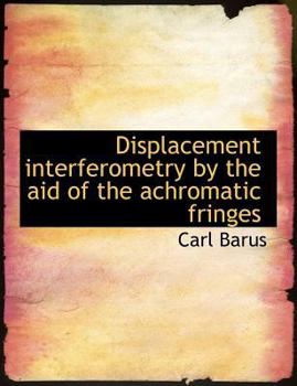 Paperback Displacement Interferometry by the Aid of the Achromatic Fringes Book