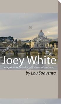 Paperback Joey White: A Story of Finding Oneself Across Cultures and Continents Book