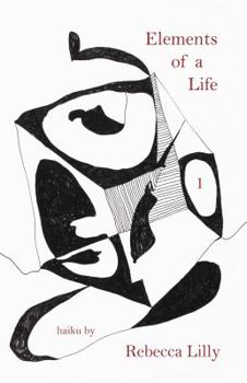 Paperback Elements of a Life: Haiku of Rebecca Lilly Book