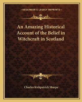 Paperback An Amazing Historical Account of the Belief in Witchcraft in Scotland Book