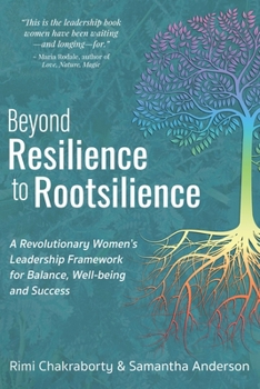 Paperback Beyond Resilience to Rootsilience: A Revolutionary Women's Leadership Framework for Balance, Well-being and Success Book