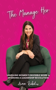 Paperback The Manage Her: Unveiling Women's Invisible Work & Sparking a Leadership Revolution Book