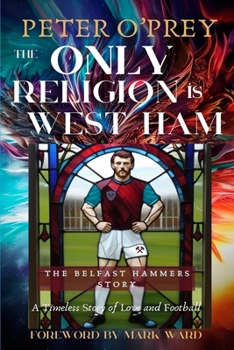 Paperback The Only Religion Is West Ham: The Belfast Hammers Story Book