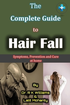 The Complete Guide to Hair Fall : Causes, prevention and treatment of hair loss at home by Dr. R K Williams