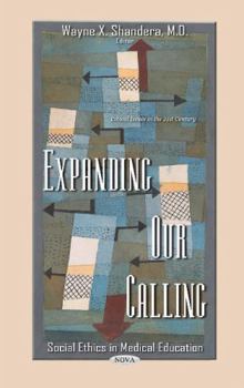 Hardcover Expanding Our Calling: Social Ethics in Medical Education (Ethical Issues in the 21st Century) Book
