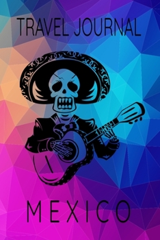 Travel Journal Mexico: Blank Lined Travel Journal. Pretty Lined Notebook & Diary For Writing And Note Taking For Travelers.(120 Blank Lined Pages - 6x9 Inches)