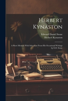 Paperback Herbert Kynaston: A Short Memoir With Selections From his Occasional Writings by E.D. Stone Book