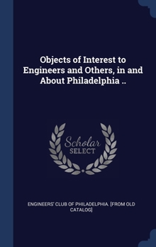 Hardcover Objects of Interest to Engineers and Others, in and About Philadelphia .. Book