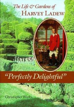 Hardcover Perfectly Delightful: The Life and Gardens of Harvey Ladew Book