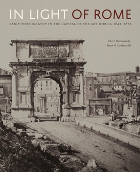 Hardcover In Light of Rome: Early Photography in the Capital of the Art World, 1842-1871 Book
