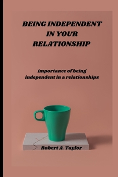 Paperback Being Independent in Your Relationship: importance of being independent in a relationship Book