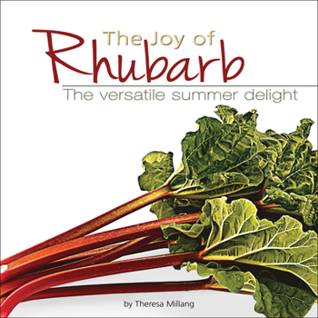Joy Of Rhubarb: The Versatile Summer Delight