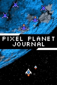 Pixel Planet Journal: Lined Journal for Gamers and Game Developers  | Video Game Art Diary | 6x9 inches 120 pages