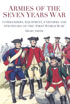 Paperback Armies of the Seven Years War: Commanders, Equipment, Uniforms and Strategies of the 'First World War' Book
