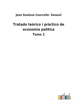 Paperback Tratado teòrico i pràctico de economìa polìtica: Tomo 2 [Spanish] Book