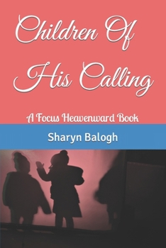 Paperback Children Of His Calling: A Focus Heavenward Book