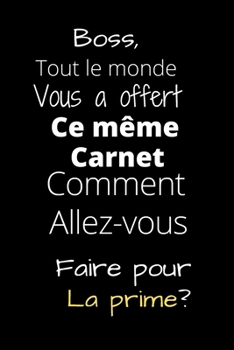 Boss, Tout le monde Vous a offert Ce m�me Carnet: Comment Allez-vous Faire pour la prime?