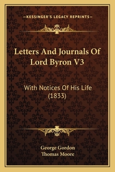 Letters and Journals of Lord Byron, Vol. 3: With Notices of His Life