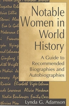 Hardcover Notable Women in World History: A Guide to Recommended Biographies and Autobiographies Book
