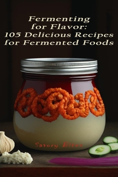 Paperback Fermenting for Flavor: 105 Delicious Recipes for Fermented Foods Book