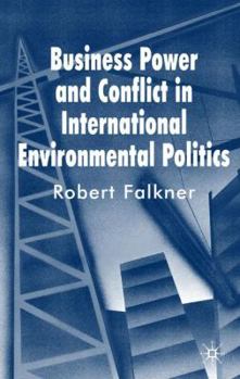 Hardcover Business Power and Conflict in International Environmental Politics Book