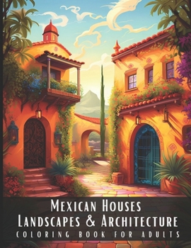 Paperback Mexican Houses Landscapes & Architecture Coloring Book for Adults: Beautiful Nature Landscapes Sceneries and Foreign Buildings Coloring Book for Adult Book