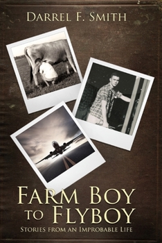 Paperback Farm Boy to Flyboy: Stories From an Improbable Life Book