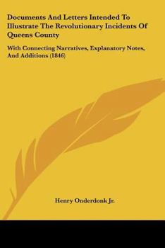 Paperback Documents And Letters Intended To Illustrate The Revolutionary Incidents Of Queens County: With Connecting Narratives, Explanatory Notes, And Addition Book