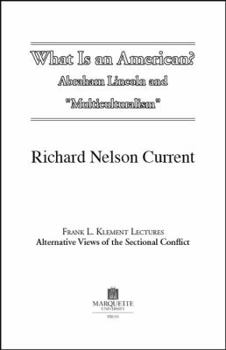 What Is an American: Abraham Lincoln and Multiculturalism (Mediaeval Philosophical Texts in Translation) - Book  of the Frank L. Klement Lectures: Alternative Views of the Sectional Conflict