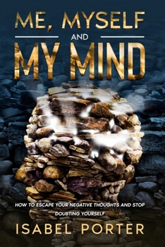 Paperback Me, Myself and My Mind: How to Escape Your Negative Thoughts and Stop Doubting Yourself Book