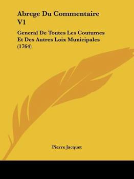 Paperback Abrege du Commentaire V1 : General de Toutes les Coutumes et des Autres Loix Municipales (1764) Book