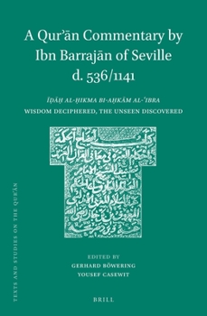 A Qur N Commentary by Ibn Barraj N of Seville (D. 536/1141): Al- Ikma Bi-A K M Al- Ibra (Wisdom Deciphered, the Unseen Discovered) - Book  of the Texts and Studies on the Qurʾān