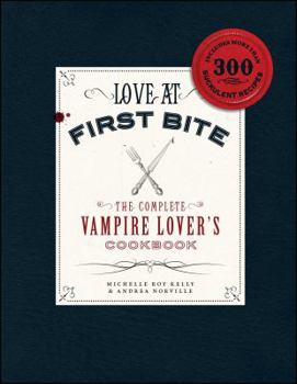 Paperback Love at First Bite: The Complete Vampire Lover's Cookbook Book